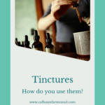 Tinctures: How to use them. Tinctures made at Calhoun Farm DuBois Pa