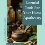 Apothecary Tools for building your at home herbal kitchen.